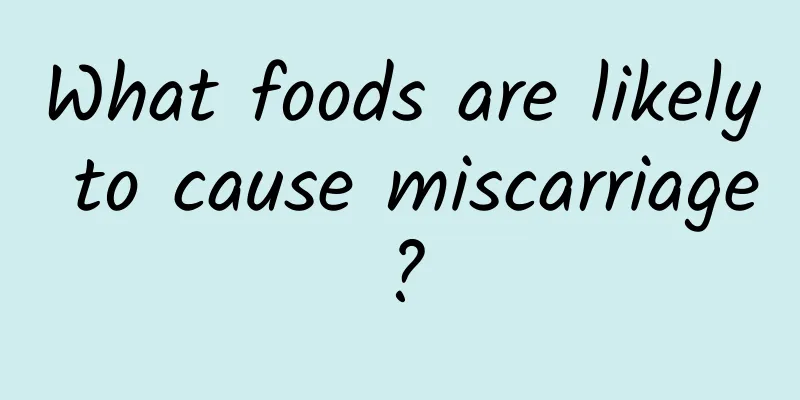 What foods are likely to cause miscarriage?