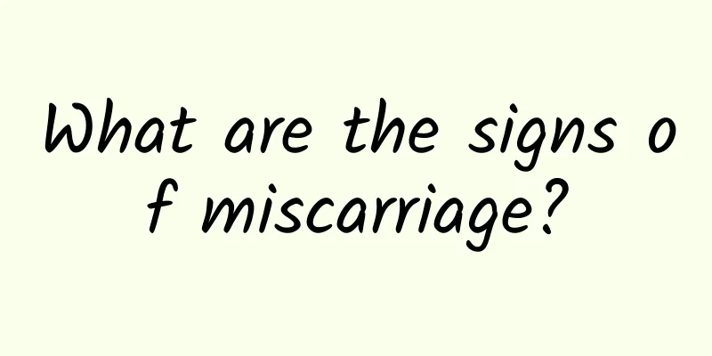 What are the signs of miscarriage?