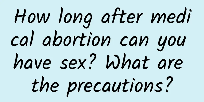 How long after medical abortion can you have sex? What are the precautions?