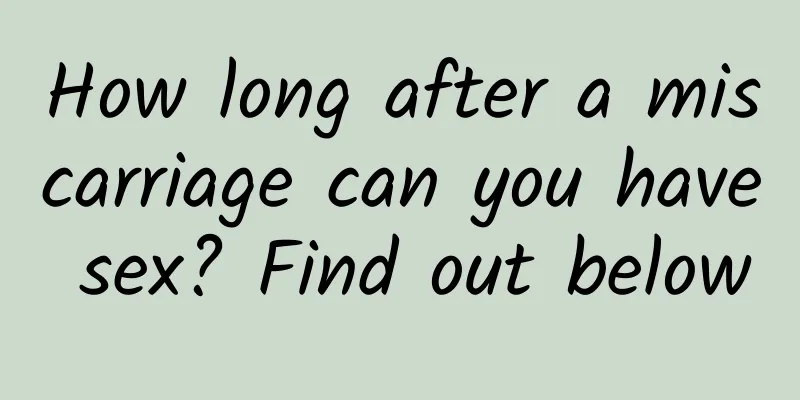 How long after a miscarriage can you have sex? Find out below