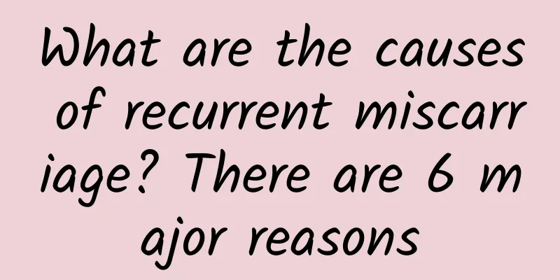 What are the causes of recurrent miscarriage? There are 6 major reasons