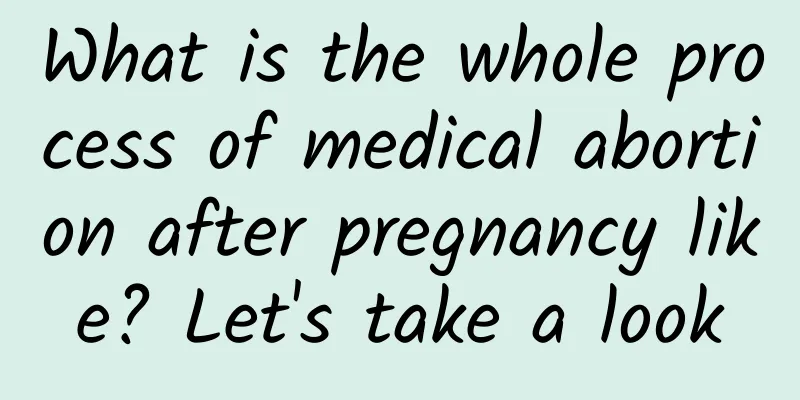 What is the whole process of medical abortion after pregnancy like? Let's take a look