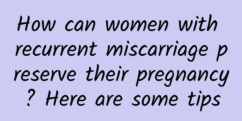 How can women with recurrent miscarriage preserve their pregnancy? Here are some tips