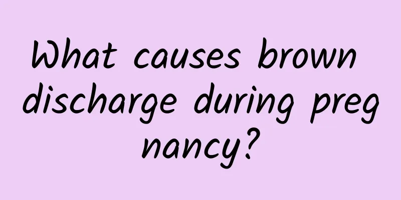 What causes brown discharge during pregnancy?