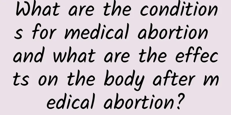 What are the conditions for medical abortion and what are the effects on the body after medical abortion?