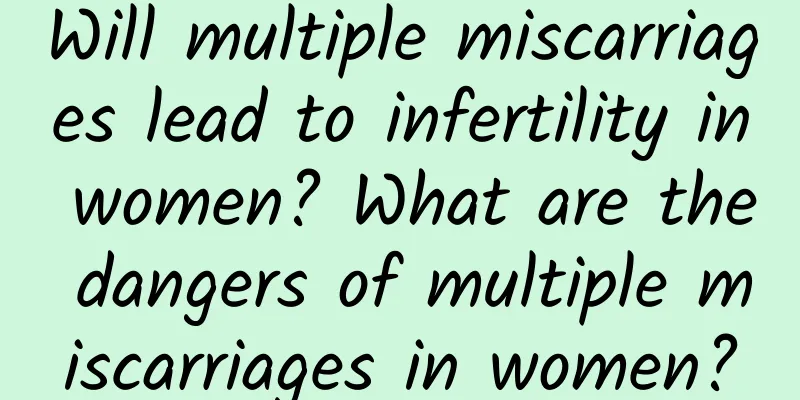 Will multiple miscarriages lead to infertility in women? What are the dangers of multiple miscarriages in women?