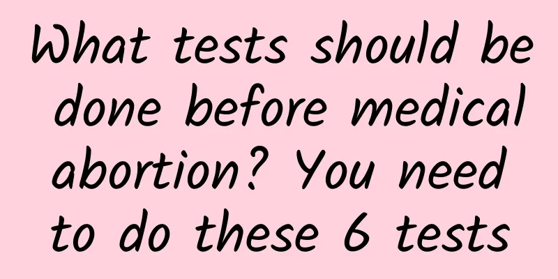 What tests should be done before medical abortion? You need to do these 6 tests