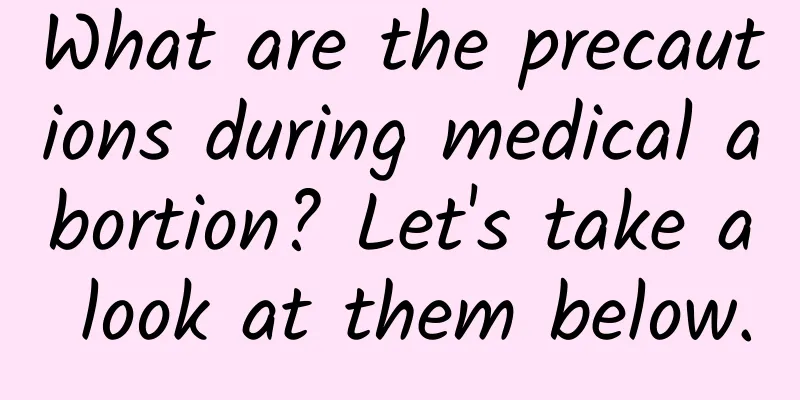 What are the precautions during medical abortion? Let's take a look at them below.