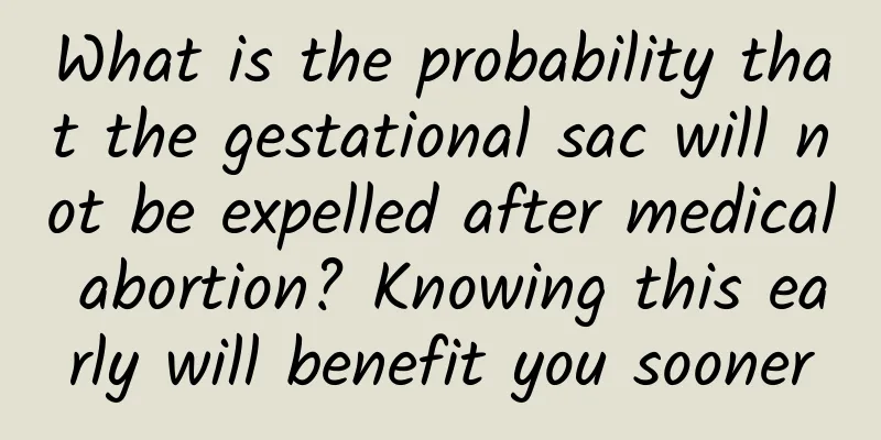 What is the probability that the gestational sac will not be expelled after medical abortion? Knowing this early will benefit you sooner