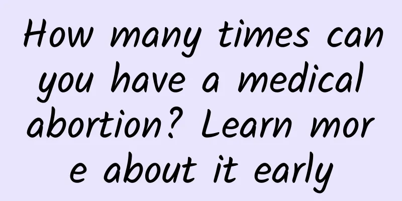 How many times can you have a medical abortion? Learn more about it early