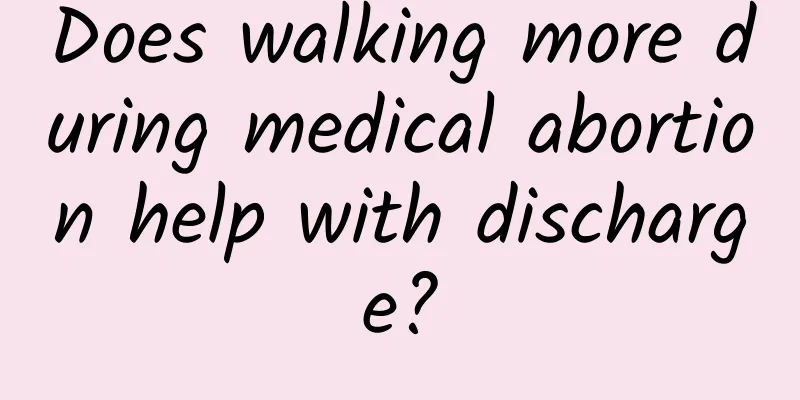 Does walking more during medical abortion help with discharge?