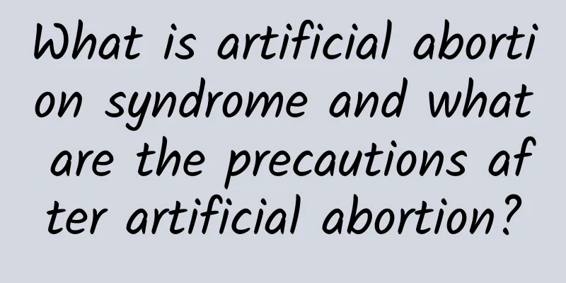 What is artificial abortion syndrome and what are the precautions after artificial abortion?