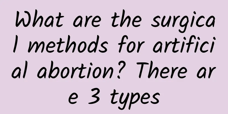What are the surgical methods for artificial abortion? There are 3 types