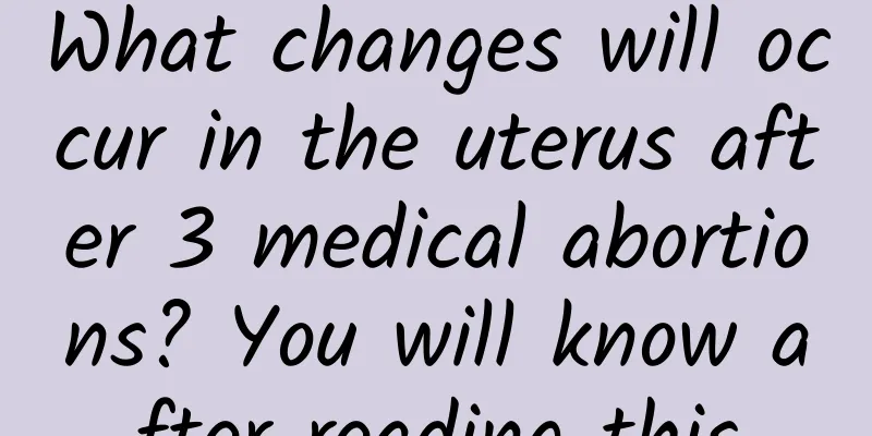What changes will occur in the uterus after 3 medical abortions? You will know after reading this