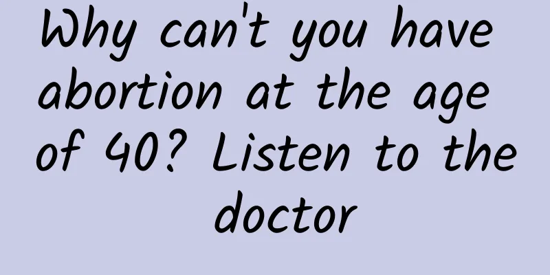 Why can't you have abortion at the age of 40? Listen to the doctor