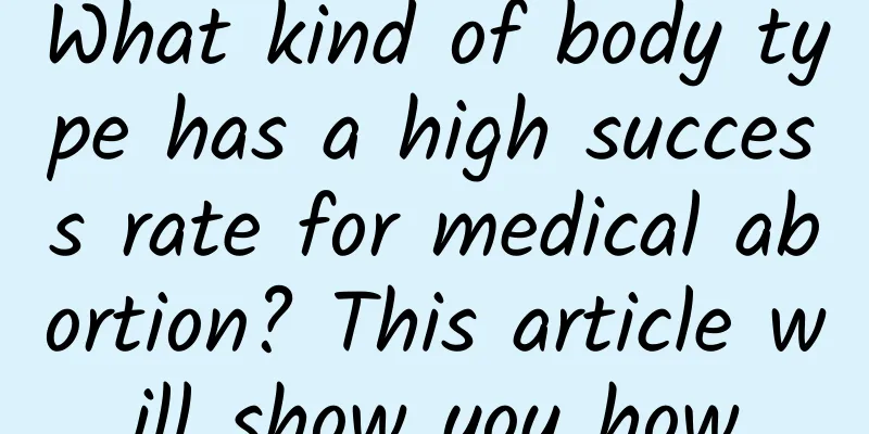 What kind of body type has a high success rate for medical abortion? This article will show you how