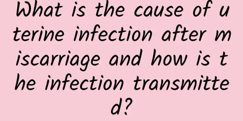 What is the cause of uterine infection after miscarriage and how is the infection transmitted?