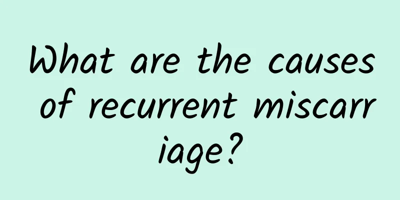 What are the causes of recurrent miscarriage?