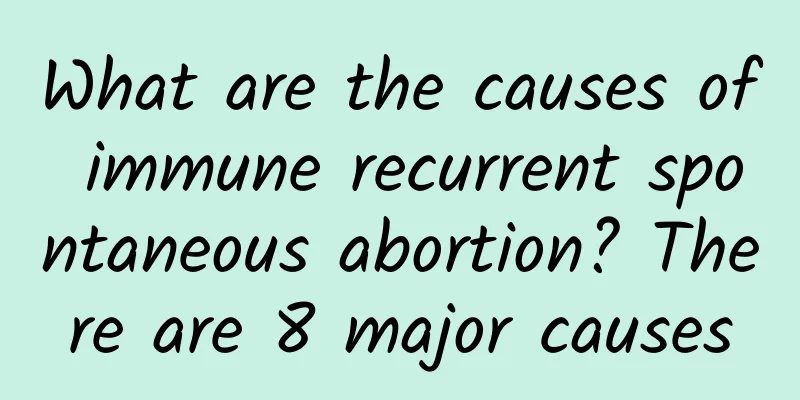 What are the causes of immune recurrent spontaneous abortion? There are 8 major causes
