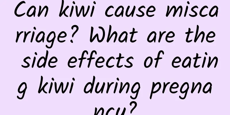 Can kiwi cause miscarriage? What are the side effects of eating kiwi during pregnancy?