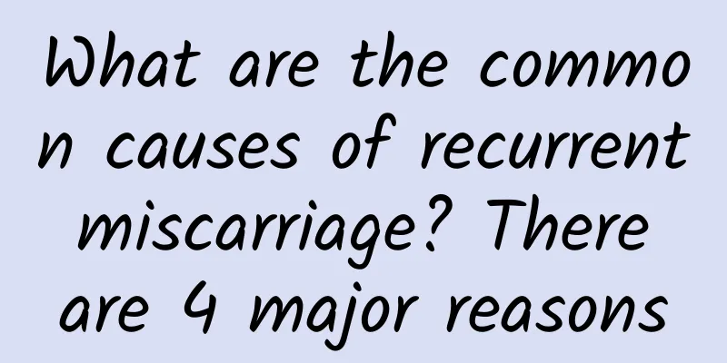 What are the common causes of recurrent miscarriage? There are 4 major reasons