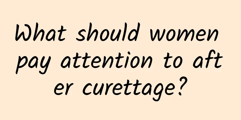 What should women pay attention to after curettage?