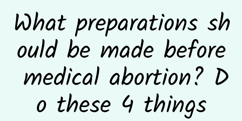What preparations should be made before medical abortion? Do these 4 things