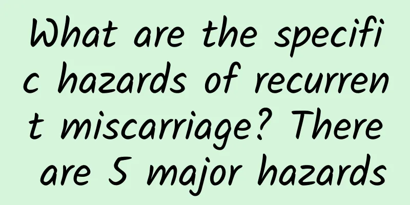 What are the specific hazards of recurrent miscarriage? There are 5 major hazards