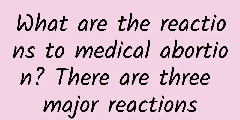 What are the reactions to medical abortion? There are three major reactions