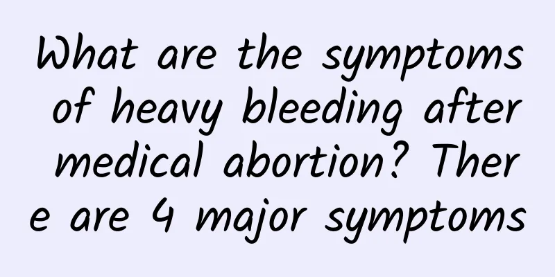 What are the symptoms of heavy bleeding after medical abortion? There are 4 major symptoms