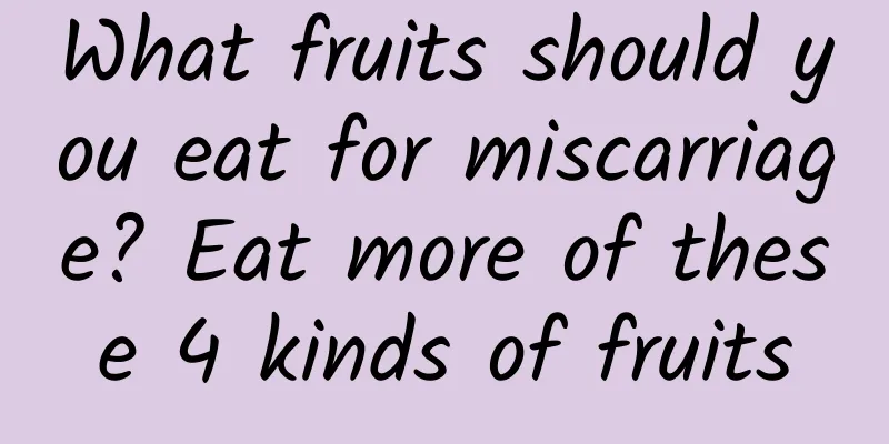 What fruits should you eat for miscarriage? Eat more of these 4 kinds of fruits