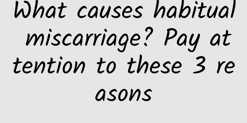 What causes habitual miscarriage? Pay attention to these 3 reasons