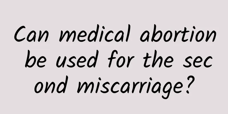 Can medical abortion be used for the second miscarriage?