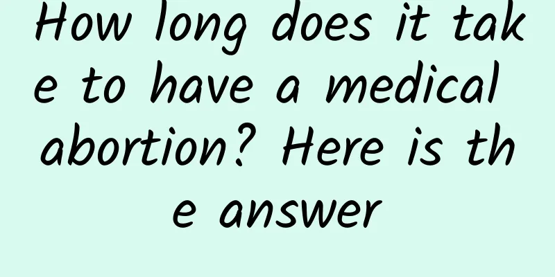 How long does it take to have a medical abortion? Here is the answer
