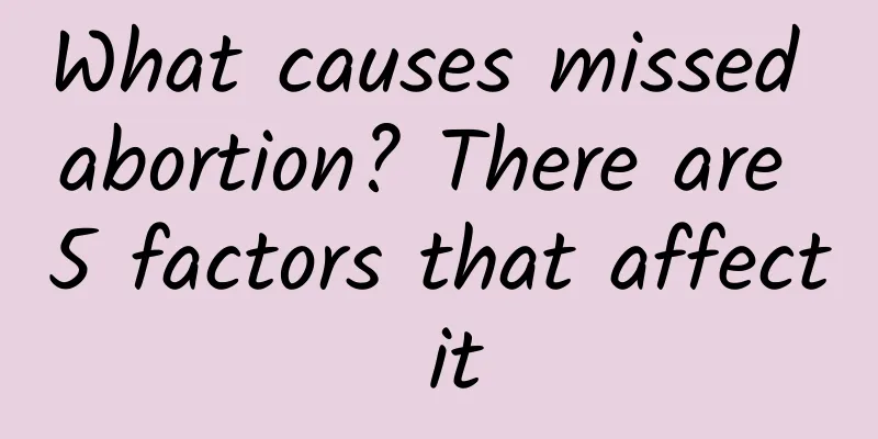 What causes missed abortion? There are 5 factors that affect it