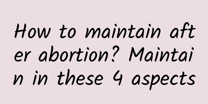 How to maintain after abortion? Maintain in these 4 aspects