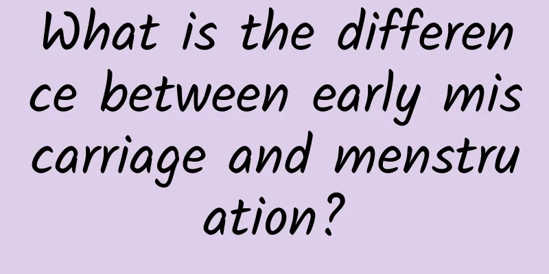 What is the difference between early miscarriage and menstruation?