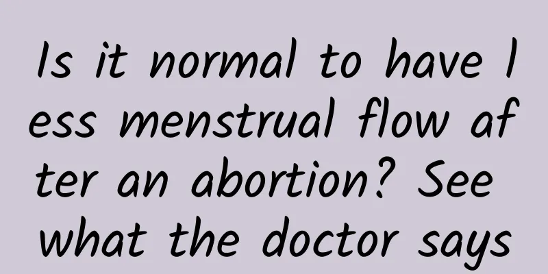 Is it normal to have less menstrual flow after an abortion? See what the doctor says