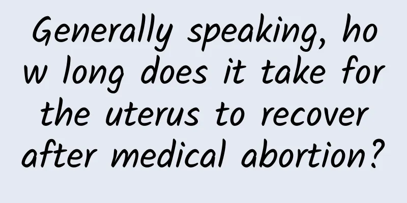 Generally speaking, how long does it take for the uterus to recover after medical abortion?