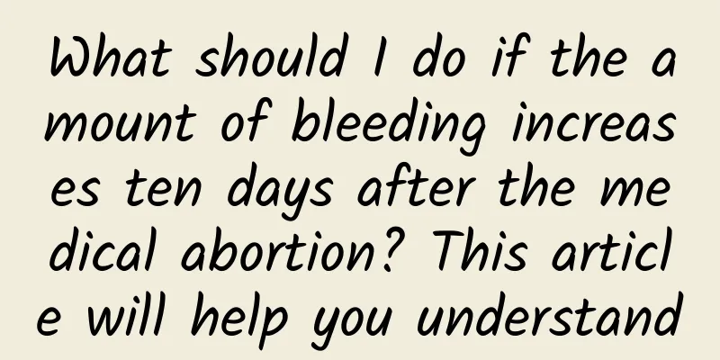 What should I do if the amount of bleeding increases ten days after the medical abortion? This article will help you understand