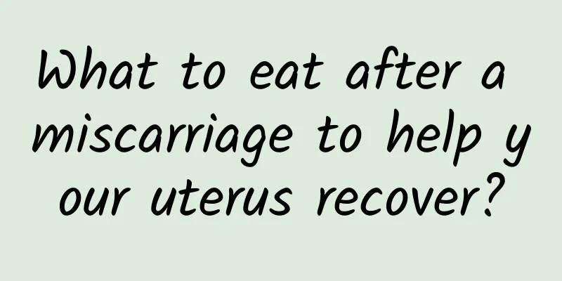 What to eat after a miscarriage to help your uterus recover?