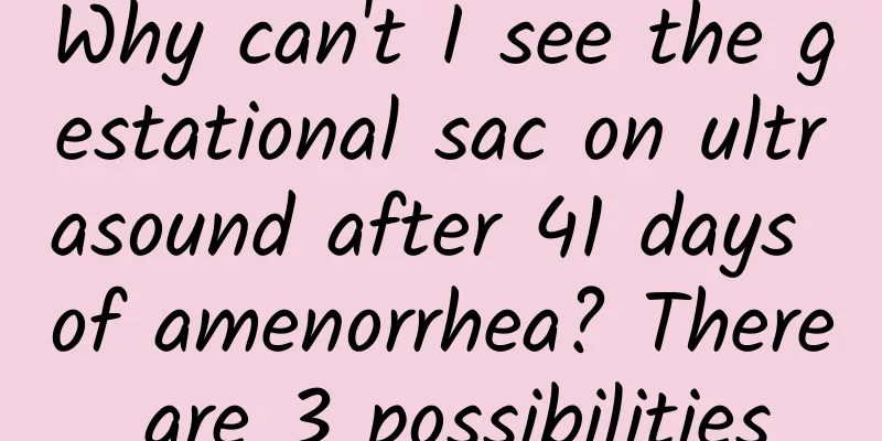 Why can't I see the gestational sac on ultrasound after 41 days of amenorrhea? There are 3 possibilities
