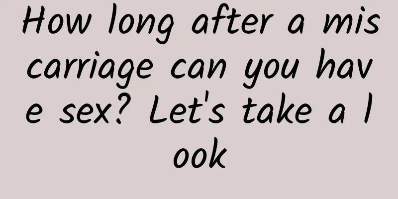 How long after a miscarriage can you have sex? Let's take a look