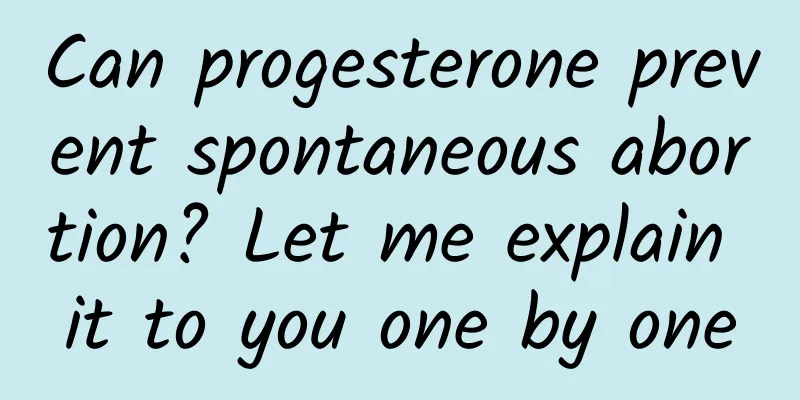 Can progesterone prevent spontaneous abortion? Let me explain it to you one by one