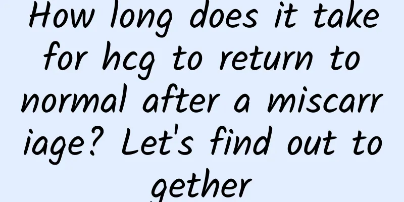 How long does it take for hcg to return to normal after a miscarriage? Let's find out together