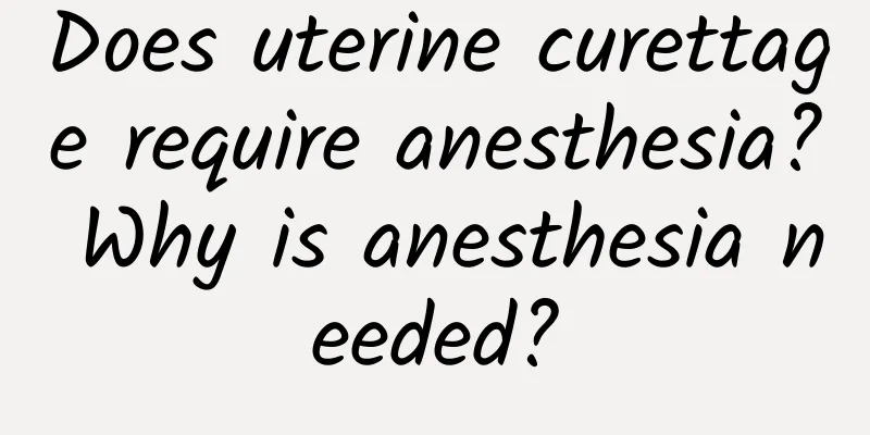 Does uterine curettage require anesthesia? Why is anesthesia needed?
