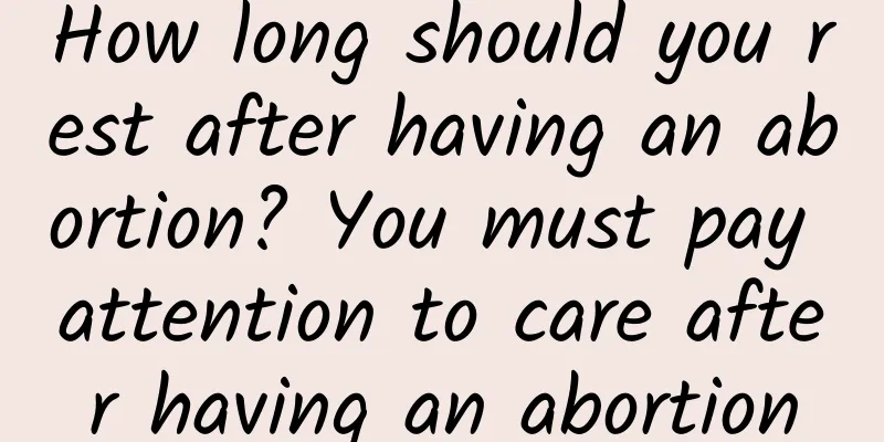 How long should you rest after having an abortion? You must pay attention to care after having an abortion