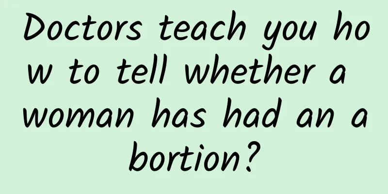 Doctors teach you how to tell whether a woman has had an abortion?