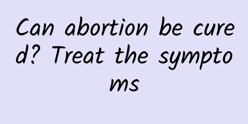 Can abortion be cured? Treat the symptoms