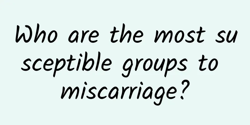 Who are the most susceptible groups to miscarriage?